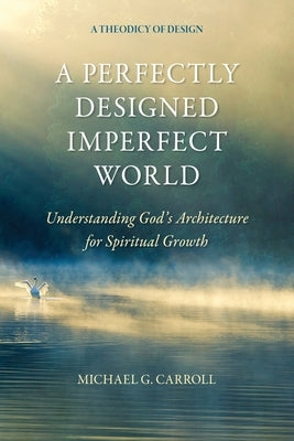 A Perfectly Designed Imperfect World: Understanding God's Architecture for Spiritual Growth Paperback Grand Prairie Press