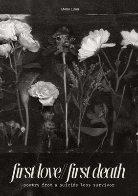 first love//first death: poetry from a suicide loss survivor Paperback Mara Luar