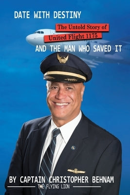Date with Destiny: The Untold Story of Ua 1175 by Behnam, Captain Christopher