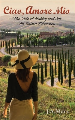 Ciao, Amore Mio...: The Tale of Gabby and Gio, An Italian Discovery by Marz, J. A.