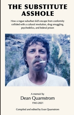 The Substitute Asshole: How a rogue suburban kid's escape from conformity collided with a cultural revolution, drug smuggling, psychedelics, a Paperback Evan Quarnstrom
