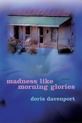 Madness Like Morning Glories: Poems Paperback LSU Press