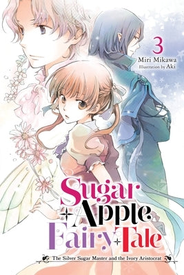 Sugar Apple Fairy Tale, Vol. 3 (Light Novel): The Silver Sugar Master and the Ivory Aristocrat Volume 3 by Mikawa, Miri