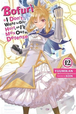 Bofuri: I Don't Want to Get Hurt, So I'll Max Out My Defense., Vol. 12 (Light Novel): Volume 12 Paperback Yen on