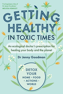 Getting Healthy in Toxic Times: An Ecological Doctor's Prescription for Healing Your Body and the Planet Paperback Chelsea Green Publishing UK