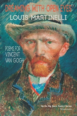 Dreaming with Open Eyes: Poems for Vincent Van Gogh Paperback Up on Big Rock Poetry Series