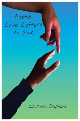 Poetic Love Letters to God by Stephens, La'kita