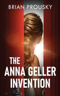The Anna Geller Invention by Prousky, Brian