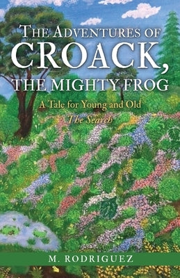 The Adventures of Croack, the Mighty Frog: A Tale for Young and Old Paperback Xulon Press