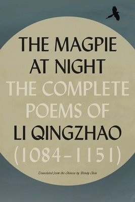 The Magpie at Night: The Complete Poems of Li Qingzhao (1084-1151) Paperback Farrar, Straus and Giroux
