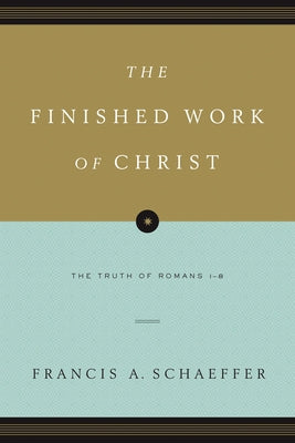 The Finished Work of Christ: The Truth of Romans 1-8 (Paperback Edition) Paperback Crossway