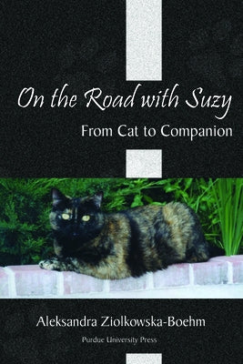 On the Road with Suzy: From Cat to Companion Paperback Purdue University Press