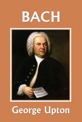 Johann Sebastian Bach (Yesterday's Classics) by Upton, George P.