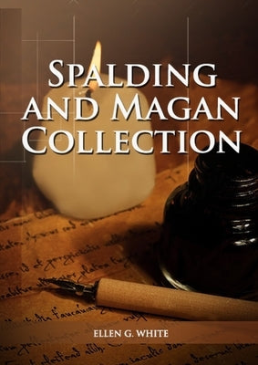 Spalding And Magan Collection: Large Print Unpublished Testimonies Edition, Country living Counsels, 1844 made simple, counsels to the adventist pione by G. White, Ellen