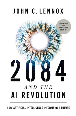 2084 and the AI Revolution, Updated and Expanded Edition: How Artificial Intelligence Informs Our Future Paperback Zondervan