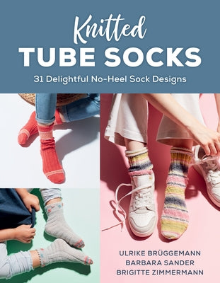 Knitted Tube Socks: 31 Delightful No-Heel Sock Designs by Brüggemann, Ulrike