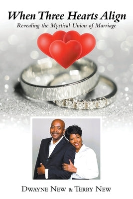 When Three Hearts Align: Revealing the Mystical Union of Marriage Paperback Christian Faith Publishing
