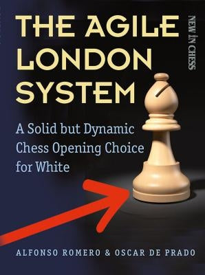 The Agile London System: A Solid But Dynamic Chess Opening Choice for White Paperback New in Chess