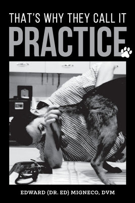 That's Why They Call It Practice Paperback Edward Migneco