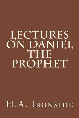 Lectures on Daniel The Prophet Paperback Createspace Independent Publishing Platform