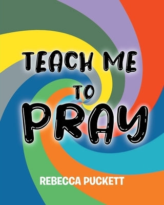 Teach Me To Pray: A Beginner's Guide to Self Prayer Paperback Christian Faith Publishing