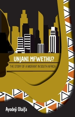 Unjani Mfwethu?: The Story of a Migrant in South Africa Paperback Digital on Demand