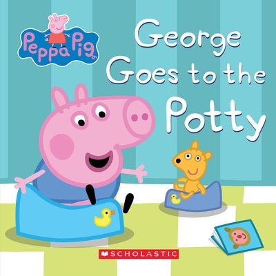 Peppa Pig: George Goes to the Potty Board Book Scholastic Inc.