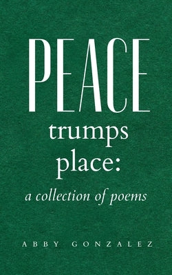 Peace Trumps Place: A Collection of Poems Paperback Bookleaf Publishing