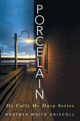 Porcelain: He Calls Me Harp Series Paperback Archway Publishing