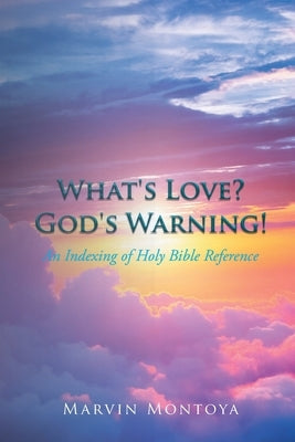 What's Love? God's Warning!: An Indexing of Holy Bible Reference Paperback Christian Faith