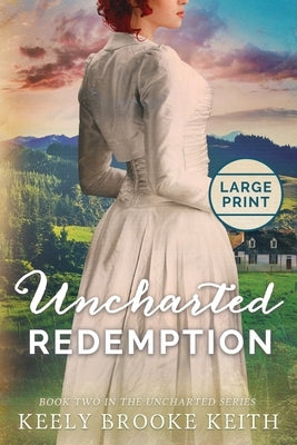 Uncharted Redemption: Large Print by Keith, Keely Brooke