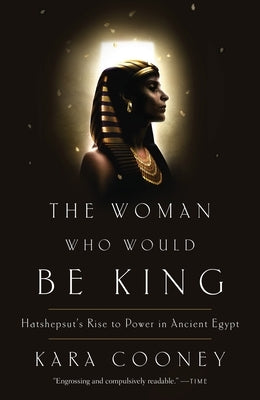 The Woman Who Would Be King: Hatshepsut's Rise to Power in Ancient Egypt Paperback Crown Publishing Group (NY)