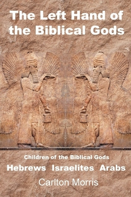 The Left Hand of the Biblical Gods: Children of the Biblical Gods Hebrews Israelites Arabs Paperback Page Publishing
