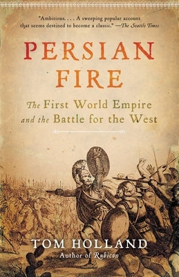 Persian Fire: The First World Empire and the Battle for the West Paperback Anchor Books