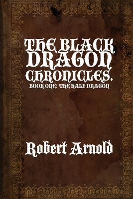 The Black Dragon Chronicles: Book One: The Half Dragon Paperback Dorrance Publishing Co.