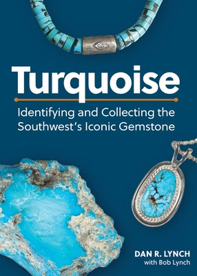 Turquoise: Identifying and Collecting the Southwest's Iconic Gemstone Paperback Adventure Publications