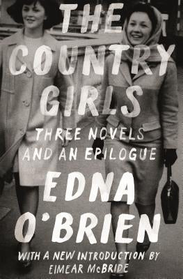 The Country Girls: Three Novels and an Epilogue: (The Country Girl; The Lonely Girl; Girls in Their Married Bliss; Epilogue) Paperback Farrar, Straus and Giroux