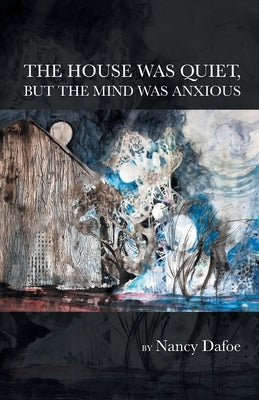 The House Was Quiet, But the Mind Was Anxious Paperback Finishing Line Press