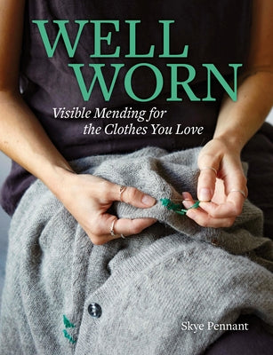 Well Worn: Visible Mending for the Clothes You Love Paperback Princeton Architectural Press
