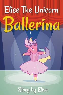 Elise The Unicorn Ballerina by Leach, Elise