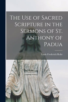 The Use of Sacred Scripture in the Sermons of St. Anthony of Padua Paperback Hassell Street Press