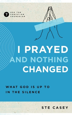 I Prayed and Nothing Changed: What God Is Up to in the Silence Paperback New Growth Press