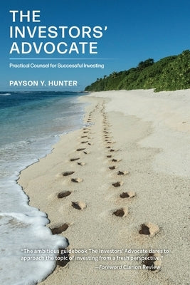 The Investors' Advocate: Practical Counsel for Successful Investing Paperback FriesenPress