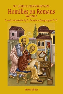 Homilies on Romans: St. John Chrysostom, Volume 1 by Chrysostom, John
