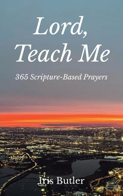 Lord, Teach Me: 365 Scripture-Based Prayers Paperback Christian Faith Publishing