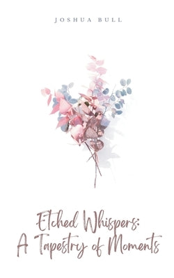 Etched Whispers: A Tapestry of Moments Paperback Bookleaf Publishing