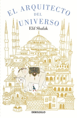 El Arquitecto del Universo / The Architect's Apprentice by Shafak, Elif