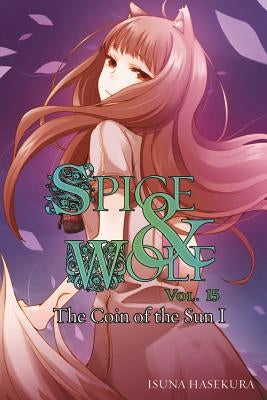 Spice and Wolf, Vol. 15 (Light Novel): The Coin of the Sun I Paperback Yen on