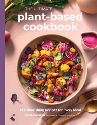 The Ultimate Plant-Based Cookbook: 100 Nourishing Recipes for Every Meal Paperback Page Street Publishing