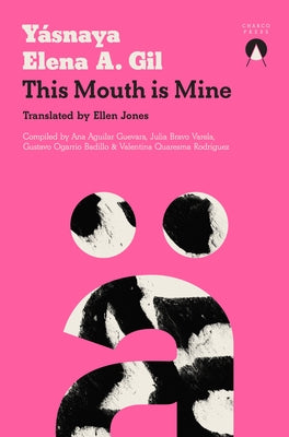 This Mouth Is Mine by Elena a. Gil, Yásnaya